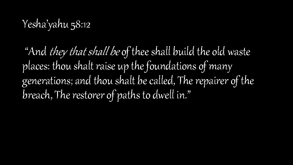 Yesha’yahu 58: 12 “And they that shall be of thee shall build the old