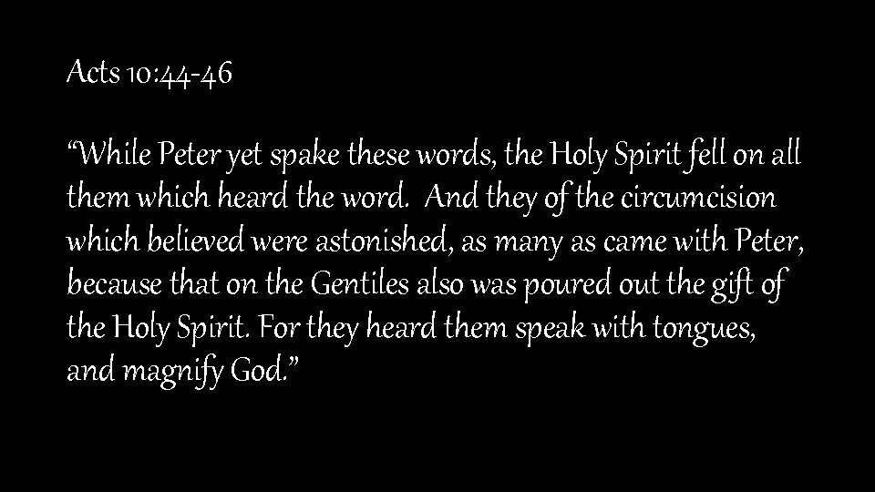 Acts 10: 44 -46 “While Peter yet spake these words, the Holy Spirit fell