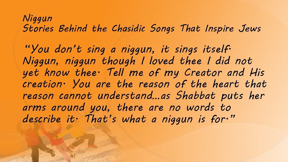 Niggun Stories Behind the Chasidic Songs That Inspire Jews “You don’t sing a niggun,
