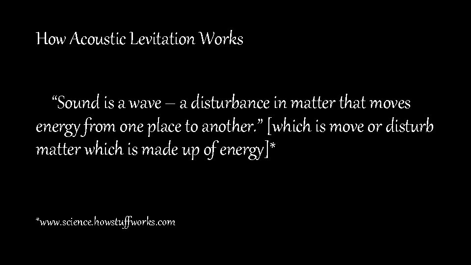 How Acoustic Levitation Works “Sound is a wave – a disturbance in matter that