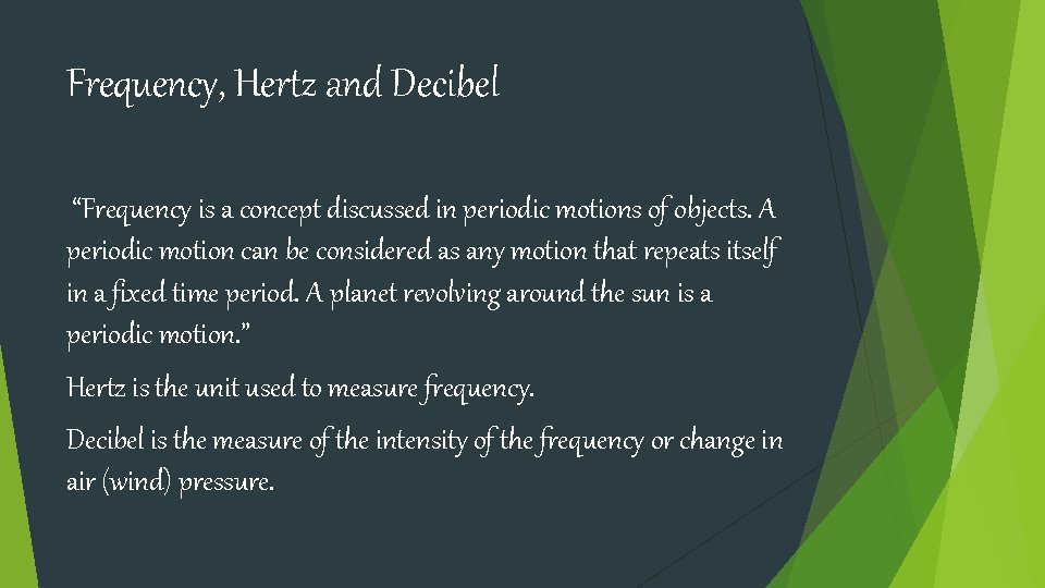 Frequency, Hertz and Decibel “Frequency is a concept discussed in periodic motions of objects.