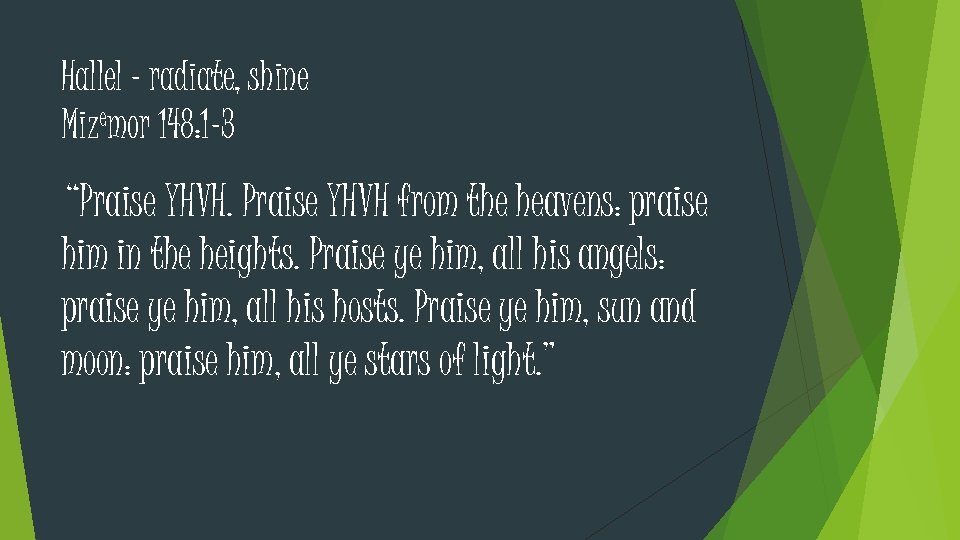 Hallel – radiate, shine Mizemor 148: 1 -3 “Praise YHVH from the heavens: praise
