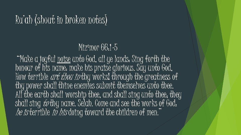 Ru’ah (shout in broken notes) Mizemor 66: 1 -5 “Make a joyful noise unto