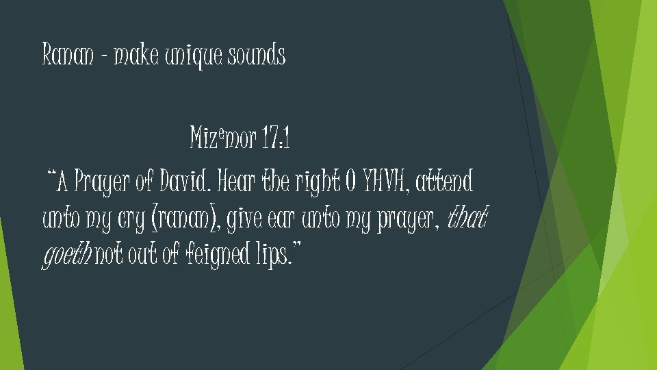 Ranan – make unique sounds emor 17: 1 Miz “A Prayer of David. Hear