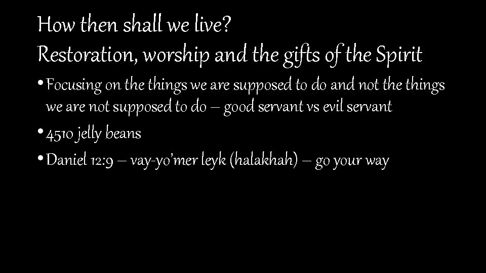 How then shall we live? Restoration, worship and the gifts of the Spirit •