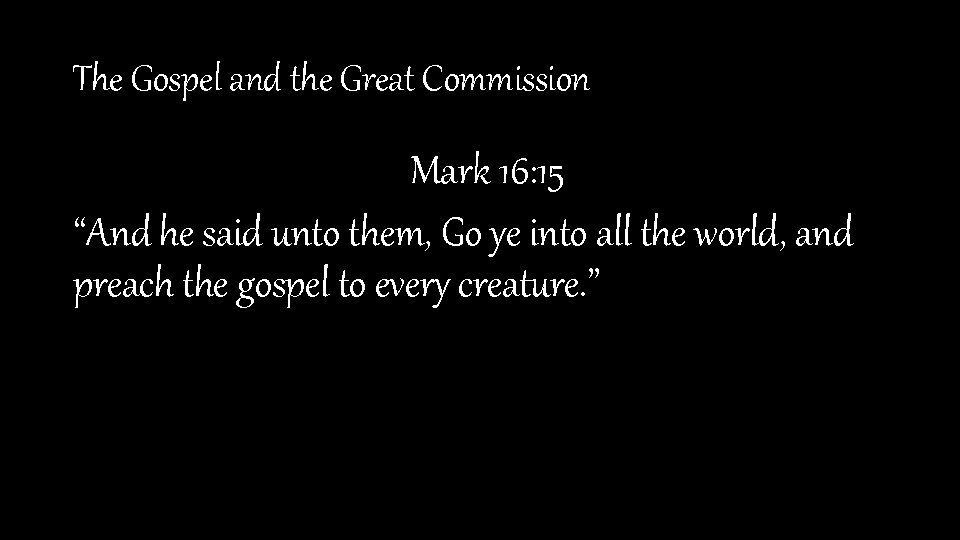 The Gospel and the Great Commission Mark 16: 15 “And he said unto them,