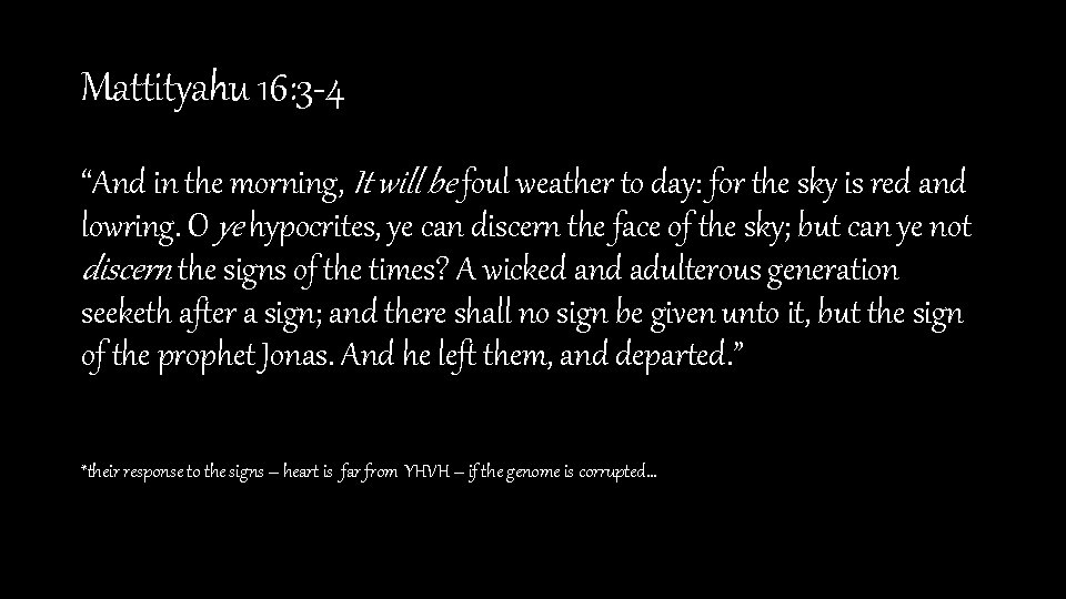 Mattityahu 16: 3 -4 “And in the morning, It will be foul weather to