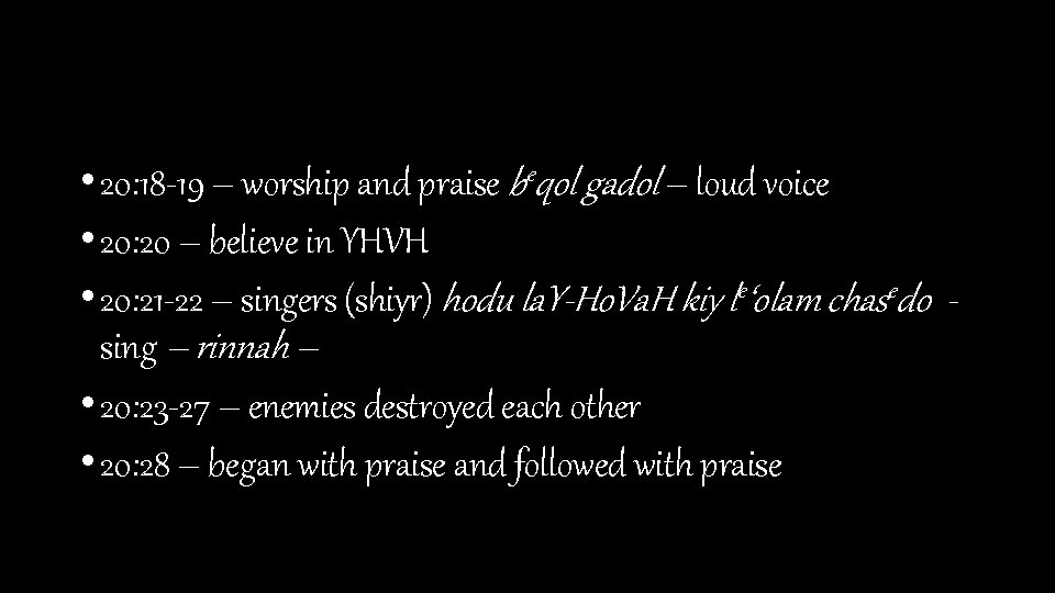  • 20: 18 -19 – worship and praise beqol gadol – loud voice
