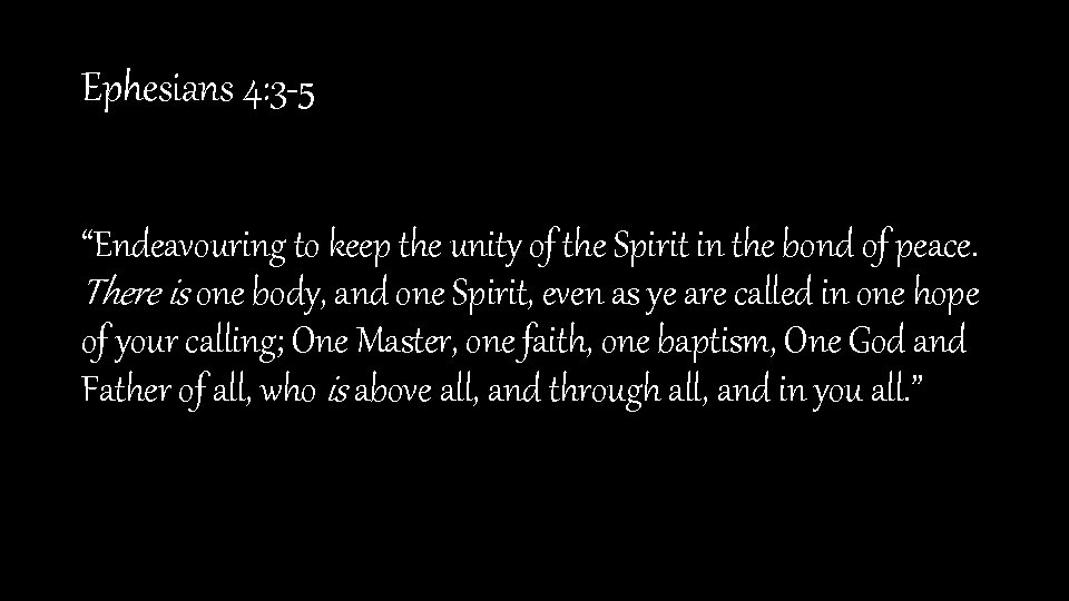 Ephesians 4: 3 -5 “Endeavouring to keep the unity of the Spirit in the