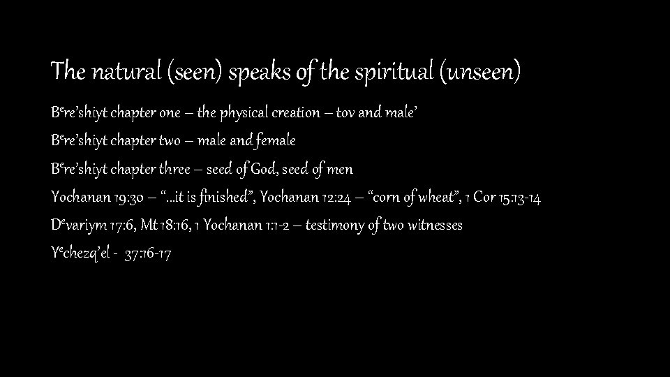 The natural (seen) speaks of the spiritual (unseen) Bere’shiyt chapter one – the physical