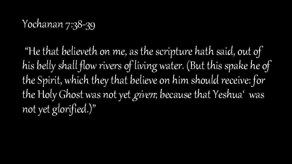 Yochanan 7: 38 -39 “He that believeth on me, as the scripture hath said,