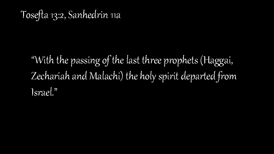 Tosefta 13: 2, Sanhedrin 11 a • “With the passing of the last three