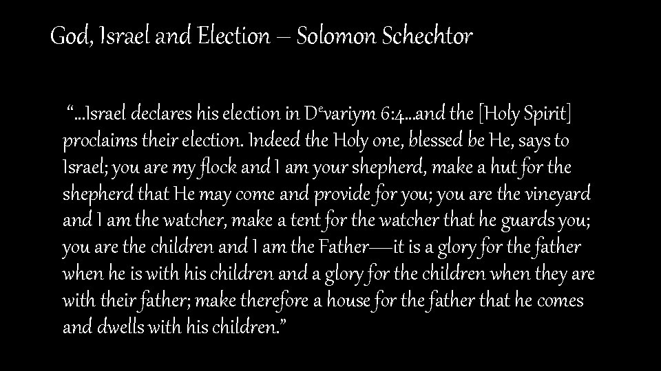 God, Israel and Election – Solomon Schechtor “…Israel declares his election in Devariym 6: