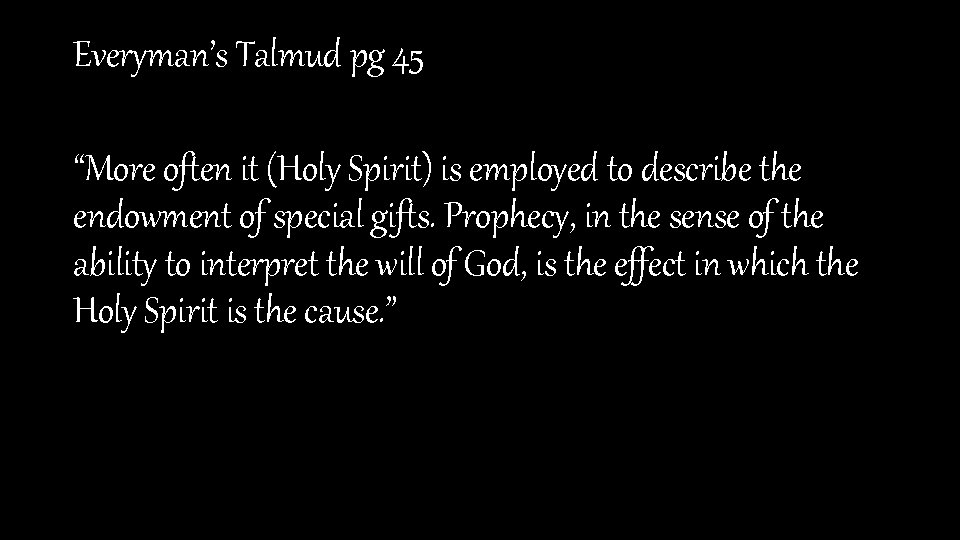 Everyman’s Talmud pg 45 “More often it (Holy Spirit) is employed to describe the