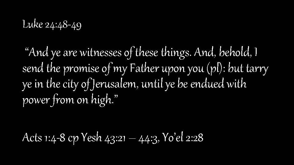 Luke 24: 48 -49 “And ye are witnesses of these things. And, behold, I