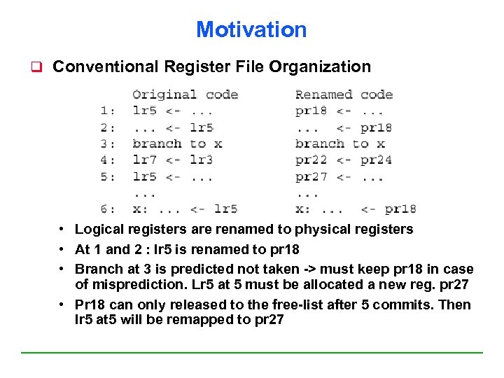 Motivation q Conventional Register File Organization • Logical registers are renamed to physical registers