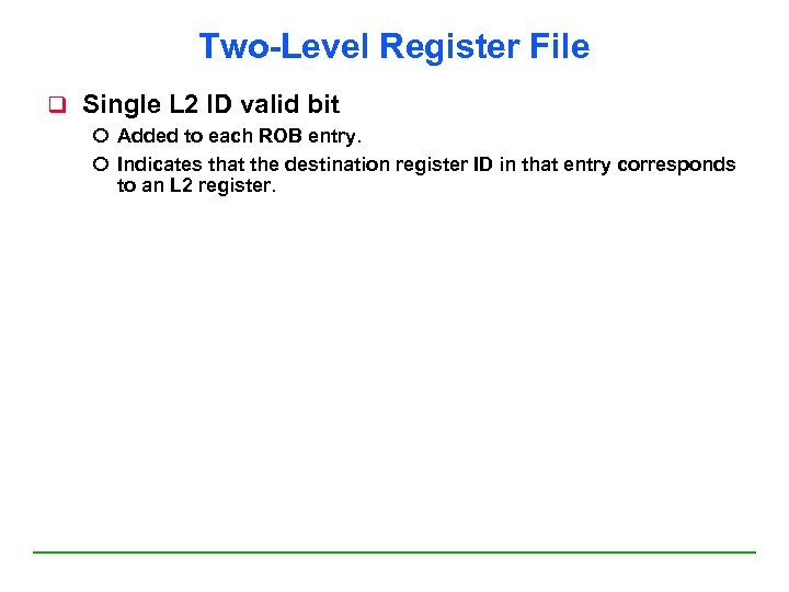 Two-Level Register File q Single L 2 ID valid bit Added to each ROB