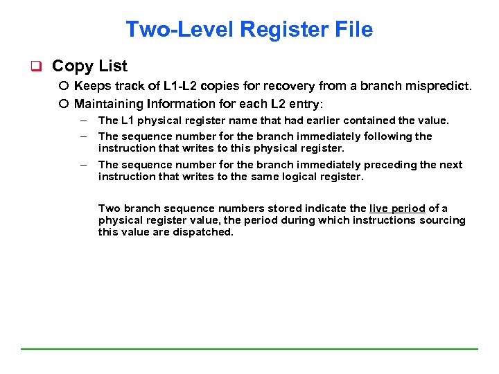 Two-Level Register File q Copy List Keeps track of L 1 -L 2 copies