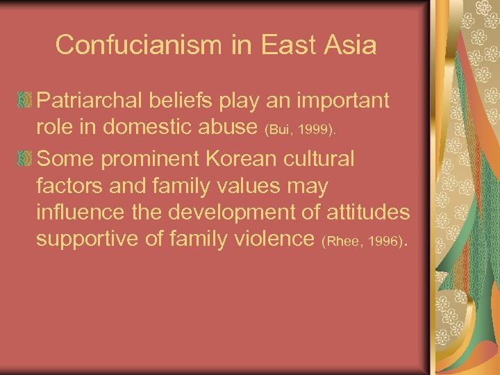 Confucianism in East Asia Patriarchal beliefs play an important role in domestic abuse (Bui,