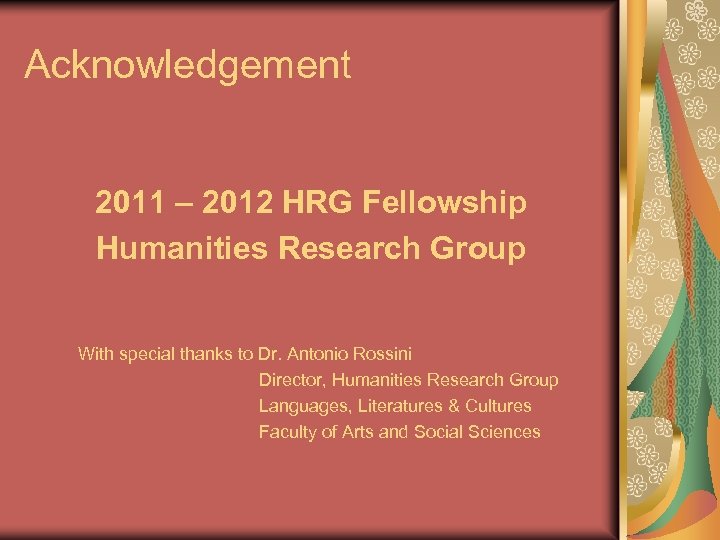 Acknowledgement 2011 – 2012 HRG Fellowship Humanities Research Group With special thanks to Dr.