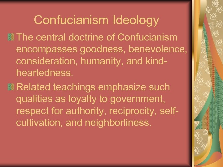 Confucianism Ideology The central doctrine of Confucianism encompasses goodness, benevolence, consideration, humanity, and kindheartedness.