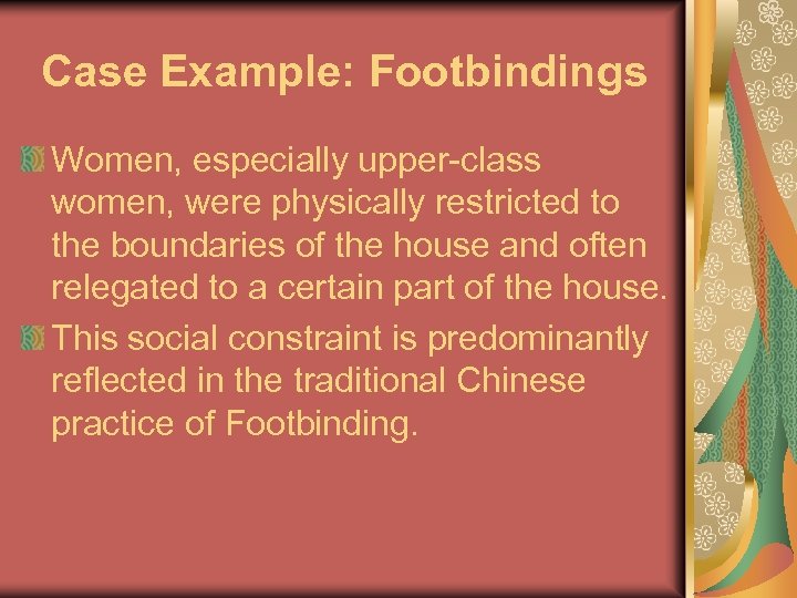 Case Example: Footbindings Women, especially upper-class women, were physically restricted to the boundaries of