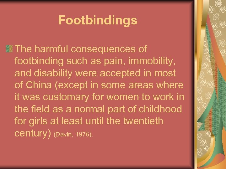 Footbindings The harmful consequences of footbinding such as pain, immobility, and disability were accepted