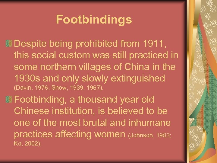 Footbindings Despite being prohibited from 1911, this social custom was still practiced in some