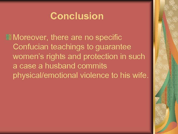 Conclusion Moreover, there are no specific Confucian teachings to guarantee women’s rights and protection