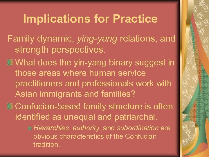 Implications for Practice Family dynamic, ying-yang relations, and strength perspectives. What does the yin-yang
