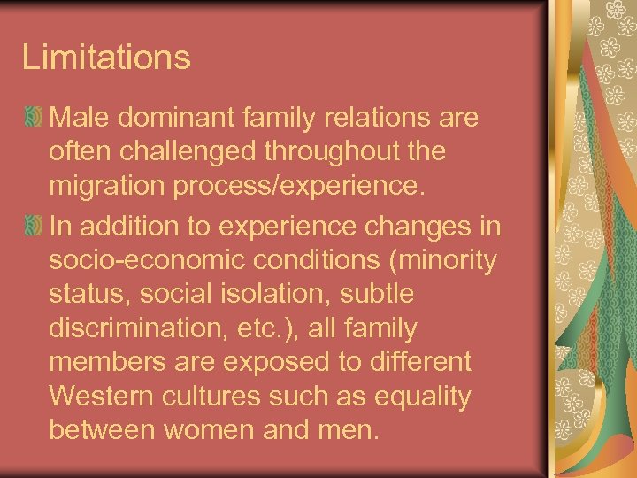 Limitations Male dominant family relations are often challenged throughout the migration process/experience. In addition
