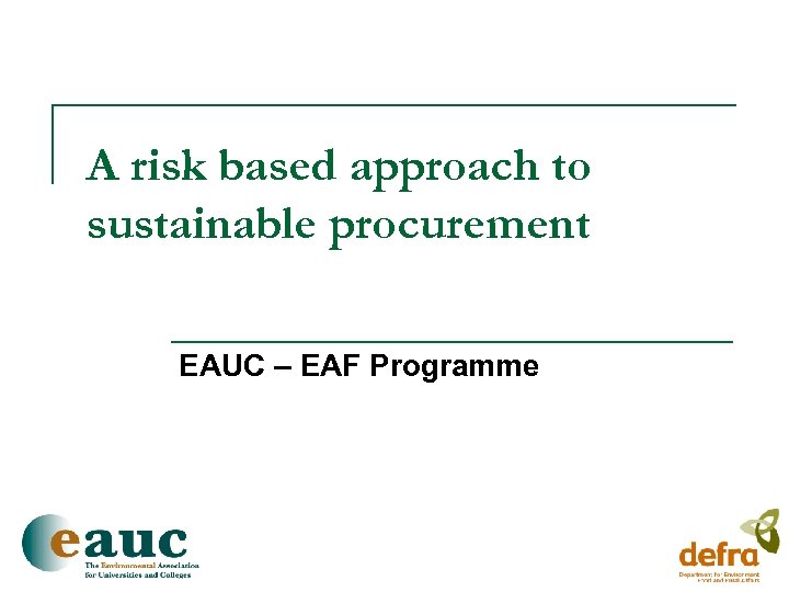 A risk based approach to sustainable procurement EAUC – EAF Programme 