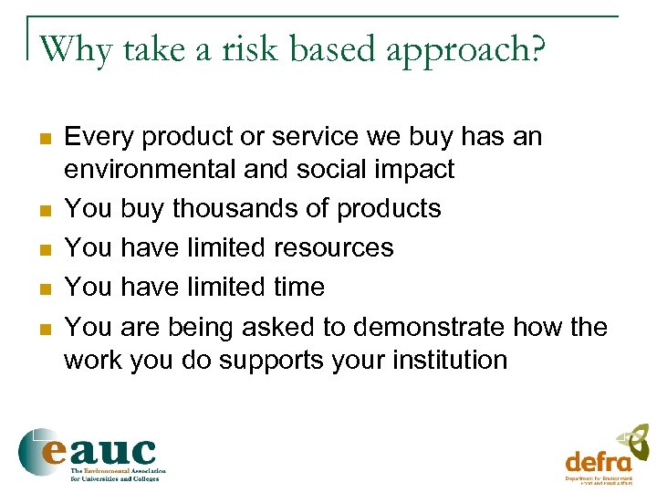 Why take a risk based approach? n n n Every product or service we