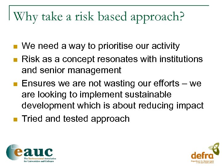 Why take a risk based approach? n n We need a way to prioritise