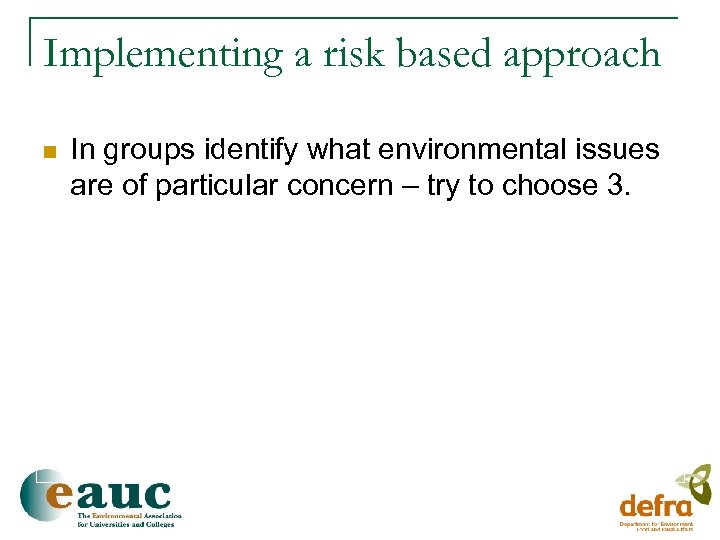 Implementing a risk based approach n In groups identify what environmental issues are of