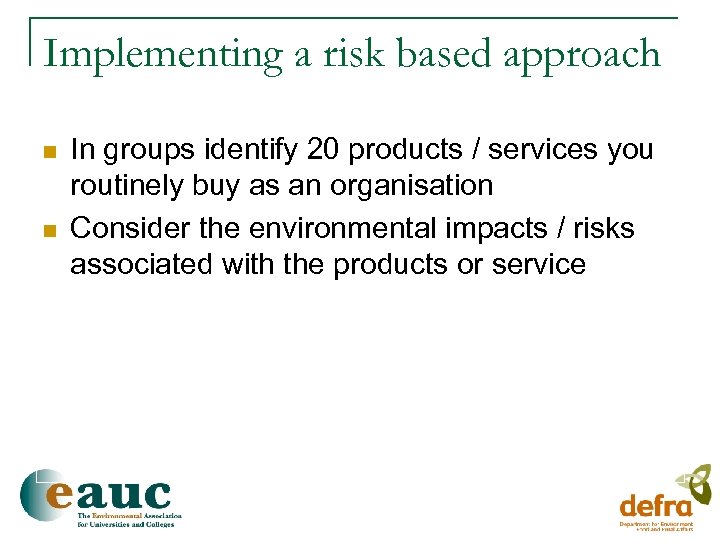 Implementing a risk based approach n n In groups identify 20 products / services