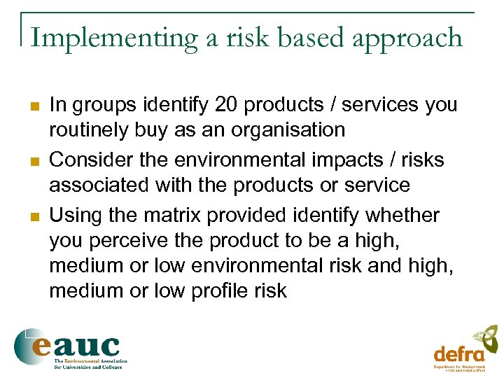 Implementing a risk based approach n n n In groups identify 20 products /
