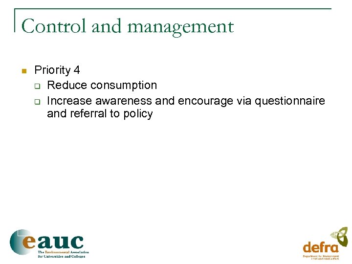 Control and management n Priority 4 q Reduce consumption q Increase awareness and encourage