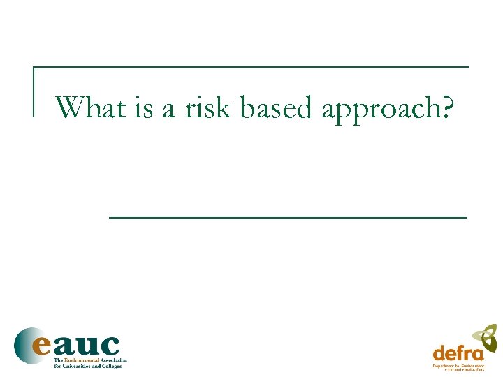 What is a risk based approach? 