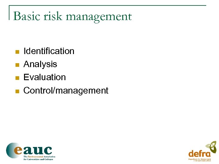 Basic risk management n n Identification Analysis Evaluation Control/management 