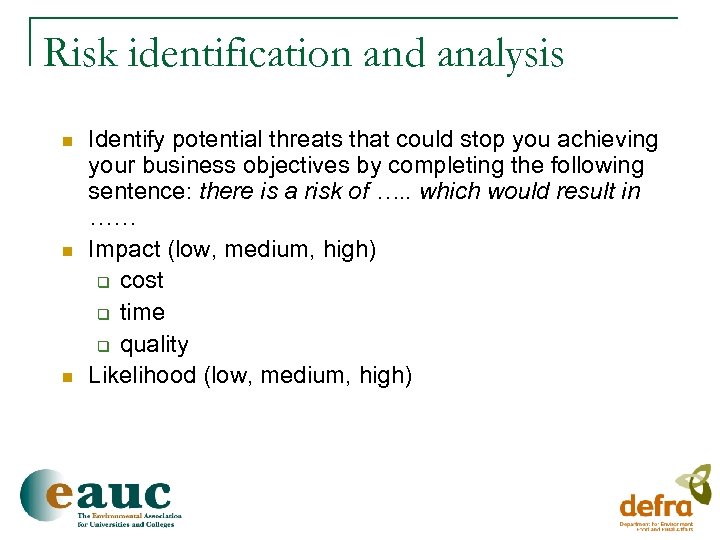Risk identification and analysis n n n Identify potential threats that could stop you