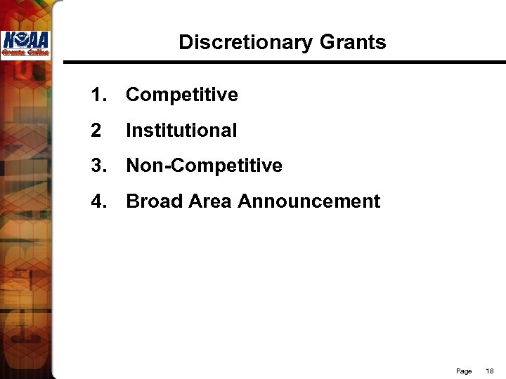 Discretionary Grants 1. Competitive 2 Institutional 3. Non-Competitive 4. Broad Area Announcement Page 18