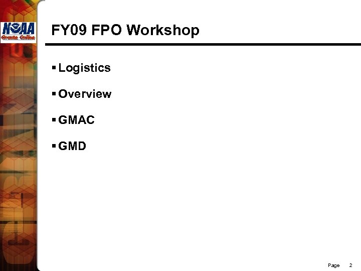 FY 09 FPO Workshop § Logistics § Overview § GMAC § GMD Page 2