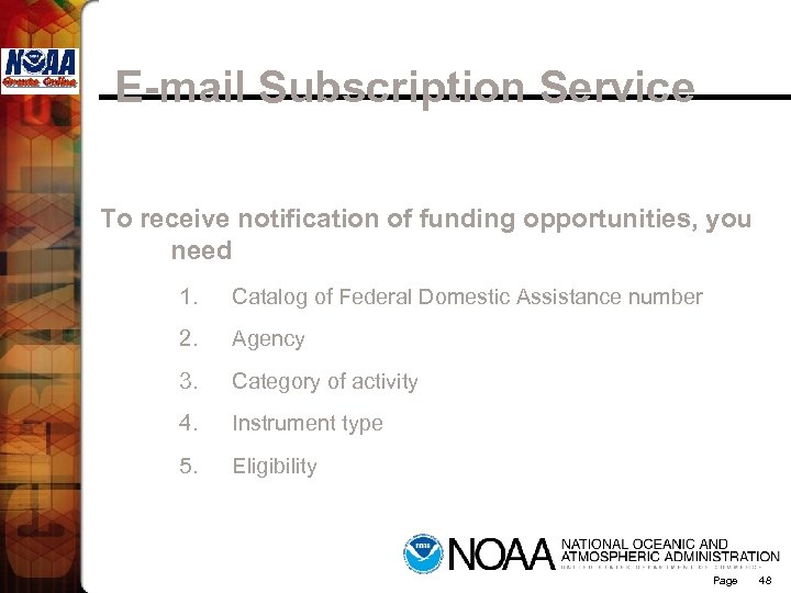 E-mail Subscription Service To receive notification of funding opportunities, you need 1. Catalog of