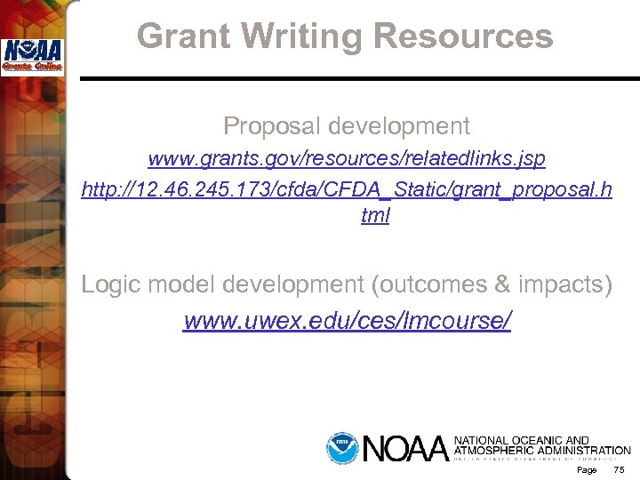 Grant Writing Resources Proposal development www. grants. gov/resources/relatedlinks. jsp http: //12. 46. 245. 173/cfda/CFDA_Static/grant_proposal.