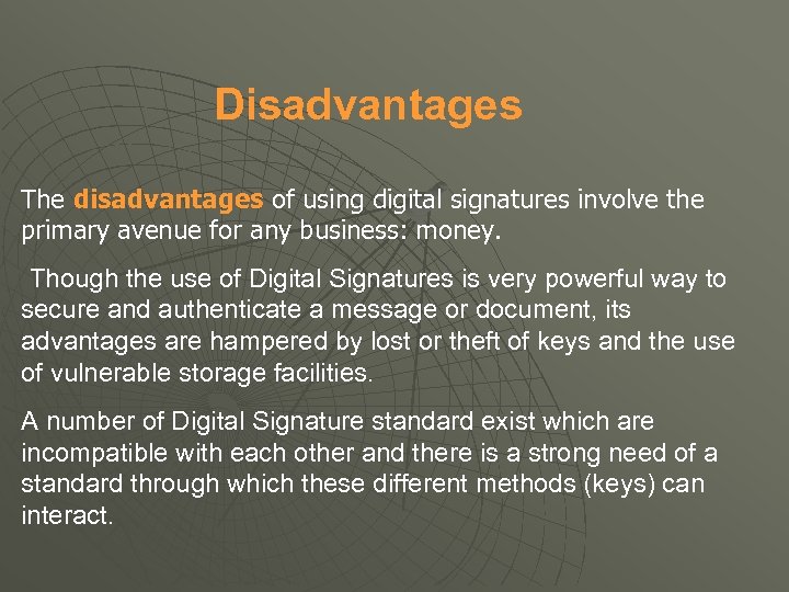 Disadvantages The disadvantages of using digital signatures involve the primary avenue for any business: