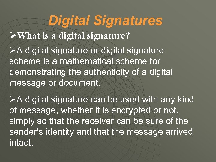 Digital Signatures What is a digital signature? A digital signature or digital signature scheme