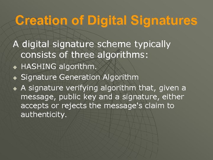 Creation of Digital Signatures A digital signature scheme typically consists of three algorithms: HASHING