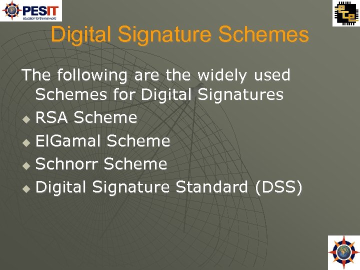 Digital Signature Schemes The following are the widely used Schemes for Digital Signatures RSA