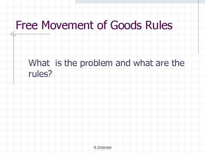 Free Movement of Goods Rules What is the problem and what are the rules?